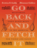 Go Back and Fetch It: Recovering Early Black Music in the Americas for Fiddle and Banjo