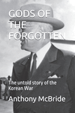 Gods of the Forgotten: The untold story of the Korean War (The Best of History #1)