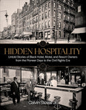 Hidden Hospitality: Untold Stories of Black Hotel, Motel, and Resort Owners from the Pioneer Days to the Civil Rights Era