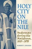 Holy City on the Nile: Omdurman During the Mahdiyya, 1885-1898