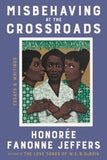 Misbehaving at the Crossroads: Essays & Writings