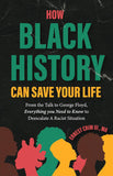 How Black History Can Save Your Life: From the Talk to George Floyd, Everything You Need to Know to Deescalate a Racist Situation (Teaching Black Hist