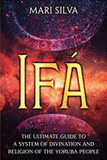 Ifá: The Ultimate Guide to a System of Divination and Religion of the Yoruba People (African Spirituality)