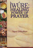 Iwure Healing Power of Prayer by Baba YEMI ELEBUIBON