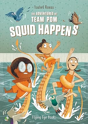 The Adventures of Team Pom: Squid Happens: Team Pom Book 1