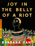 Joy in the Belly of a Riot: Poems, Prayers, Memories, and Meditations