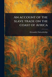 An Account of the Slave Trade on the Coast of Africa