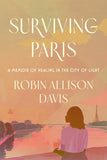 Surviving Paris: A Memoir of Healing in the City of Light