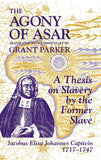 The Agony of Asar: A Thesis on Slavery by the Former Slave, Jacobus Elisa Johannes Capitein, 1717-1747
