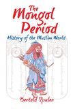 The Mongol Period: History of the Muslim World (Revised)