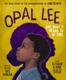 Opal Lee and What It Means to Be Free: The True Story of the Grandmother of Juneteenth (Hardcover)