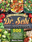 The Ultimate Dr. Sebi Diet Cookbook: 500 Electric Alkaline Recipes to Rapidly Lose Weight, Upgrade Your Body Health and Have a Happier Lifestyle