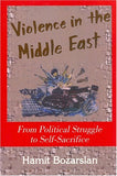 Violence in the Middle East: From Political Struggle to Self-Sacrifice