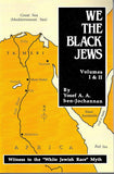 We, the Black Jews: Witness to the 'White Jewish Race' Myth, Volumes I & II (in One)