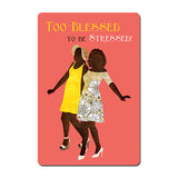 Too Blessed (Sister Friends) Magnet