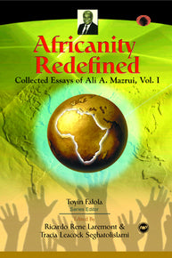 AFRICANITY REDEFINED: Collected Essays of Ali A. Mazrui, Vol.0