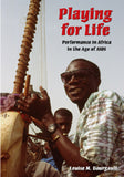 Playing for Life Performance in Africa in the Age of AIDS