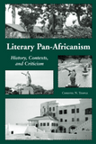 Literary Pan-Africanism History, Contexts, and Criticism
