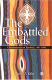 EMBATTLED GODS: THE CHRISTIANIZATION OF IGBOLAND, 1841-1991