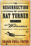 The Resurrection of Nat Turner, Part 1: The Witnesses: A Novel