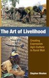 The Art of Livelihood Creating Expressive Agri-Culture in Rural Mali