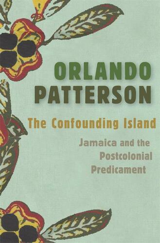 THE CONFOUNDING ISLAND: JAMAICA AND THE POSTCOLONIAL PREDICAMENT