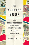 THE ADDRESS BOOK: WHAT STREET ADDRESSES REVEAL ABOUT IDENTITY, RACE, WEALTH, AND POWER
