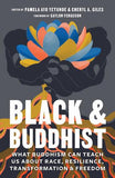 BLACK AND BUDDHIST: WHAT BUDDHISM CAN TEACH US ABOUT RACE, RESILIENCE, TRANSFORMATION, AND FREEDOM