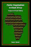 Poetic Imagination in Black Africa Essays on African Poetry
