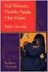 FULL WOMAN, FLESHLY APPLE, HOT MOON: SELECTED POEMS OF PABLO NERUDA