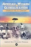 AFRICAN WOMEN AND GLOBALIZATON  PB	DAWN OF THE 21ST CENTURY