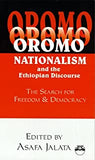 OROMO NATIONALISM AND THE ETHIOPIAN DISCOURSE: The Search for Freedom and Democracy