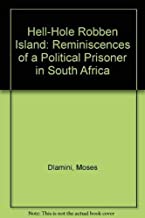 ROBBEN ISLAND HELL-HOLE: REMINISCENCES OF A POLITICAL PRISONER IN SOUTH AFRICA