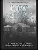 Fort Astoria: The History and Legacy of the First American Settlement on the Pacific Coast