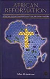 AFRICAN REFORMATION  HB	AFRICAN INITIATED CHRISTIANITY IN THE TWENTIETH CENTURY
