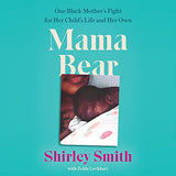 Mama Bear: One Black Mother's Fight for Her Child's Life and Her Own