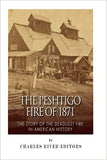 The Peshtigo Fire of 1871: The Story of the Deadliest Fire in American History