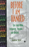 BEFORE I AM HANGED: KEN SARO-WIWA, LITERATURE, POLITICS AND DISSENT