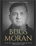Bugs Moran: A Notória Vida E Legado Do Gângster de Chicago Que Se Tornou O Maior Rival de Al Capone