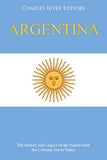Argentina: The History and Legacy of the Nation from the Colonial Era to Today
