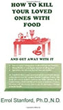 How to Kill Your Loved Ones with Food and Get Away with It