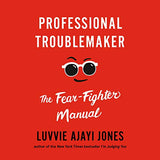 Professional Troublemaker: The Fear-Fighter Manual