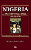 Okaru, Valentina Ifeyinwa NIGERIA: Vocational and Technical Training, the Key to Industrial Development; Lessons from Japan, Germany, England and Wales,