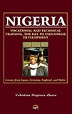 NIGERIA: Vocational and Technical Training, The Key to industrial Development, Lessons from Japan, Germany, England, and Wales