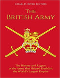 The British Army: The History and Legacy of the Army that Helped Establish the World's Largest Empire