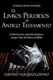 OS Livros Perdidos Do Antigo Testamento: A História DOS Apócrifos Judaicos Antigos Não Incluídos Na Bíblia