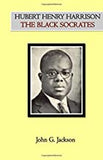 Hubert Henry Harrison The Black Socrates
