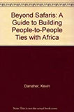 BEYOND SAFARIS:  A GUIDE TO BUILDING PEOPLE-TO-PEOPLE TIES WITH AFRICA