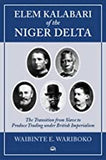 Elem Kalabari of the Niger Delta: The Transition from Slave to Produce Trading under British Imperialism