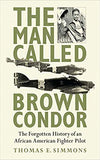 Man Called Brown Condor : The Forgotten History of an African Ame